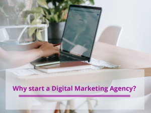 Why Start a Digital Marketing Agency?
